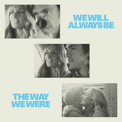 WE WILL ALWAYS BE THE WAY WE WERE