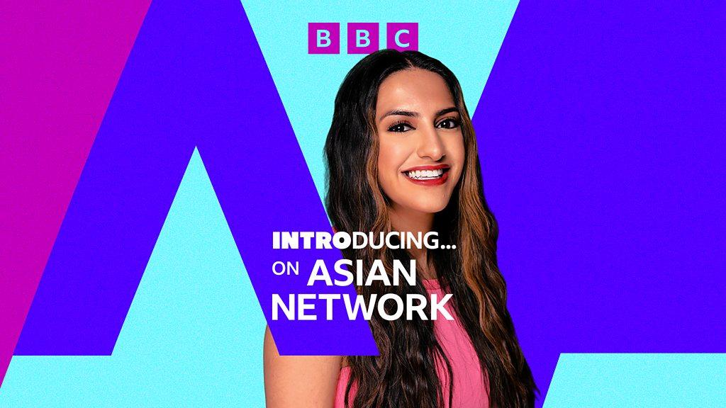 BBC Introducing on Asian Network with Jasmine Takhar