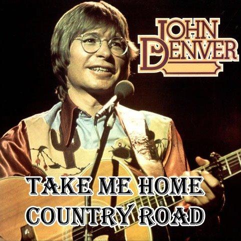 TAKE ME HOME COUNTRY ROADS